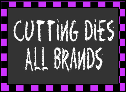 Cutting Dies ~ All Brands
